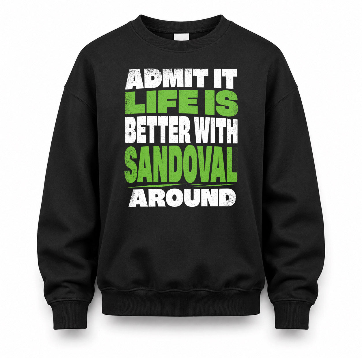SANDOVAL HP68-K4-189 – Personalized Funny Quote Apparel “Admit It, Life Is Better With NAME Around”