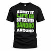 SANDRO HP99-K4-189 – Personalized Funny Quote Apparel “Admit It, Life Is Better With NAME Around”