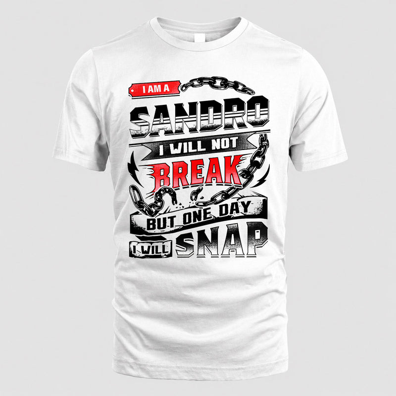 SANDRO HP28-K4-129 – Personalized Name Quote T-Shirt “I Will Not Break, But One Day I Will Snap”