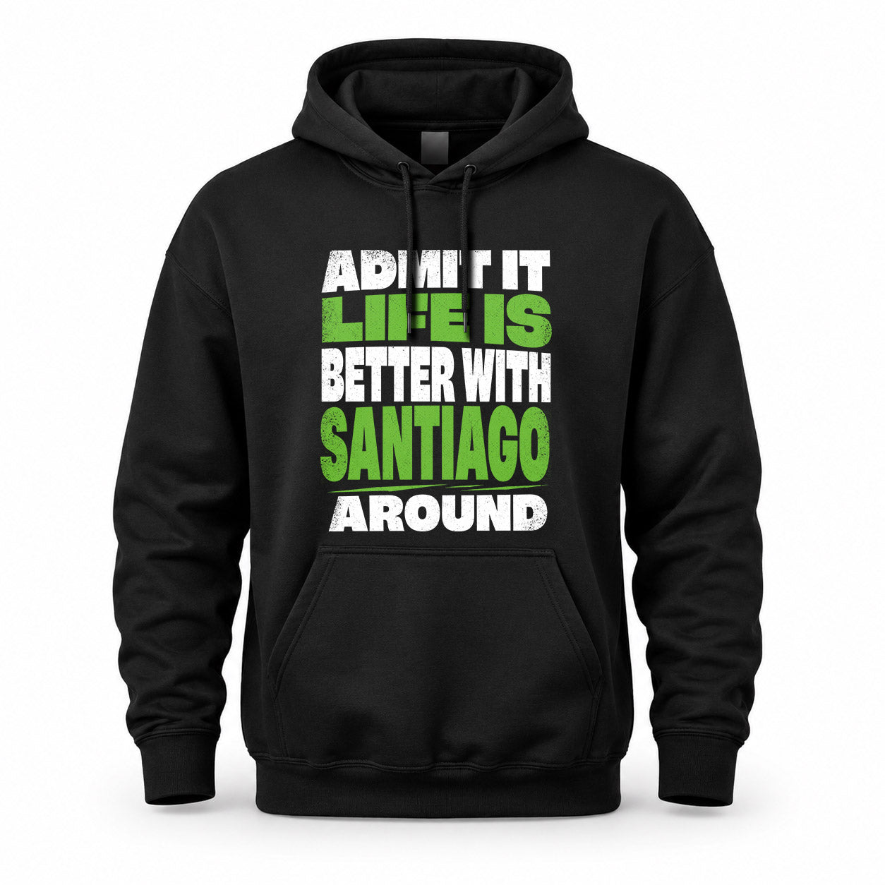 SANTIAGO HP68-K4-189 – Personalized Funny Quote Apparel “Admit It, Life Is Better With NAME Around”