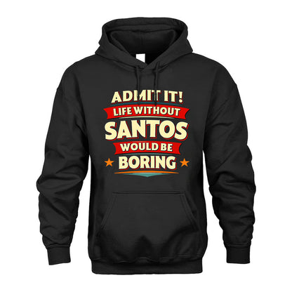 SANTOS PH88-K2-106–Personalized Funny Quote Apparel “Life Without NAME Would Be Boring”