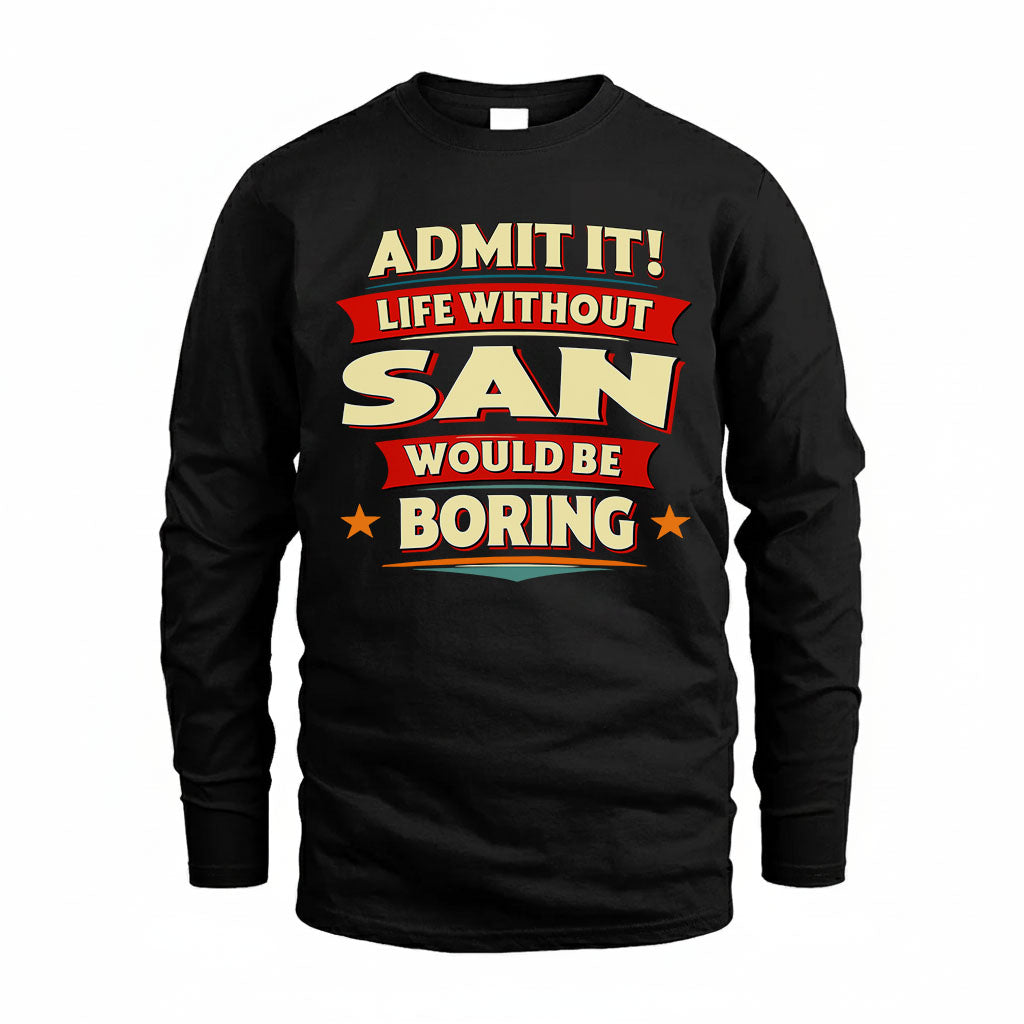 SAN PH88-K2-106–Personalized Funny Quote Apparel “Life Without NAME Would Be Boring”