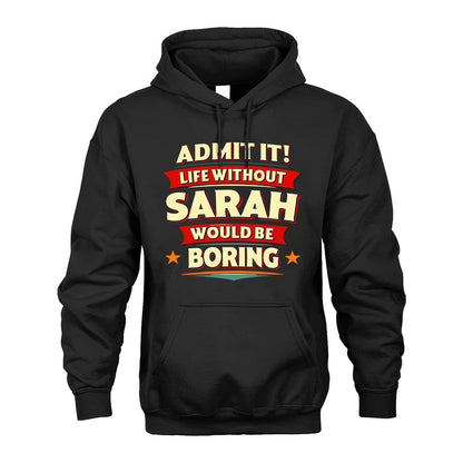 SARAH PH88-K2-106–Personalized Funny Quote Apparel “Life Without NAME Would Be Boring”