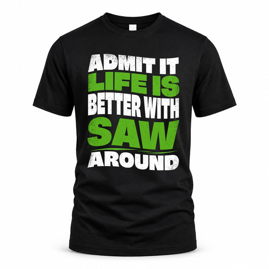 SAW HP99-K4-189 – Personalized Funny Quote Apparel “Admit It, Life Is Better With NAME Around”