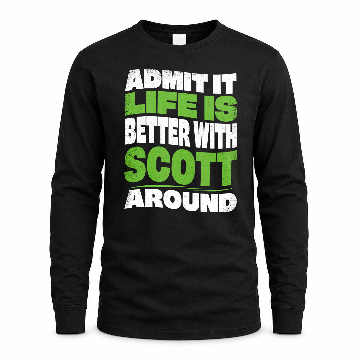 SCOTT HP99-K4-189 – Personalized Funny Quote Apparel “Admit It, Life Is Better With NAME Around”