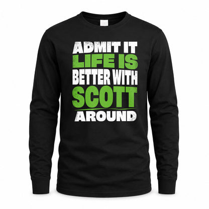 SCOTT HP68-K4-189 – Personalized Funny Quote Apparel “Admit It, Life Is Better With NAME Around”