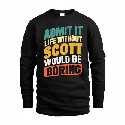 SCOTT TP88-K4-229–Personalized Funny Quote Apparel “Life Without NAME Would Be Boring”