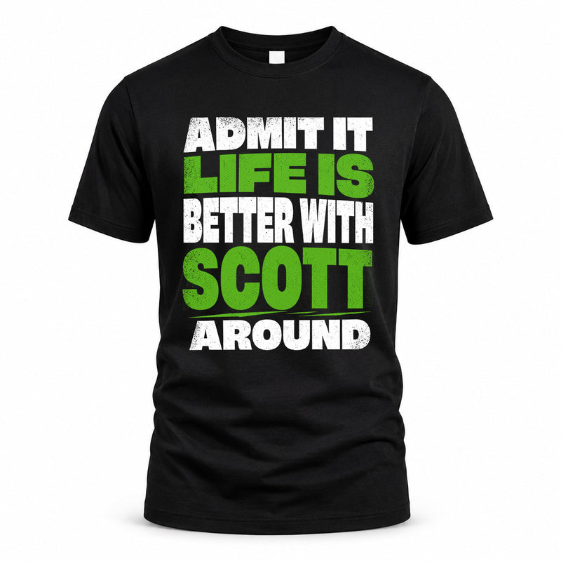 SCOTT HP68-K4-189 – Personalized Funny Quote Apparel “Admit It, Life Is Better With NAME Around”