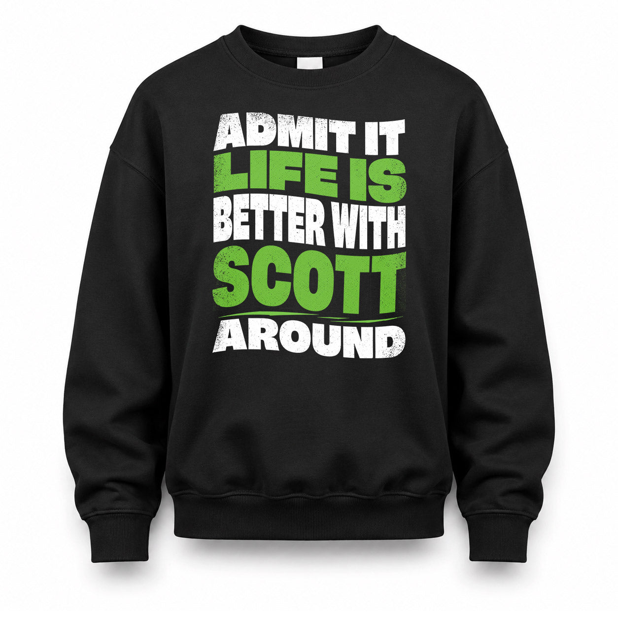 SCOTT HP99-K4-189 – Personalized Funny Quote Apparel “Admit It, Life Is Better With NAME Around”