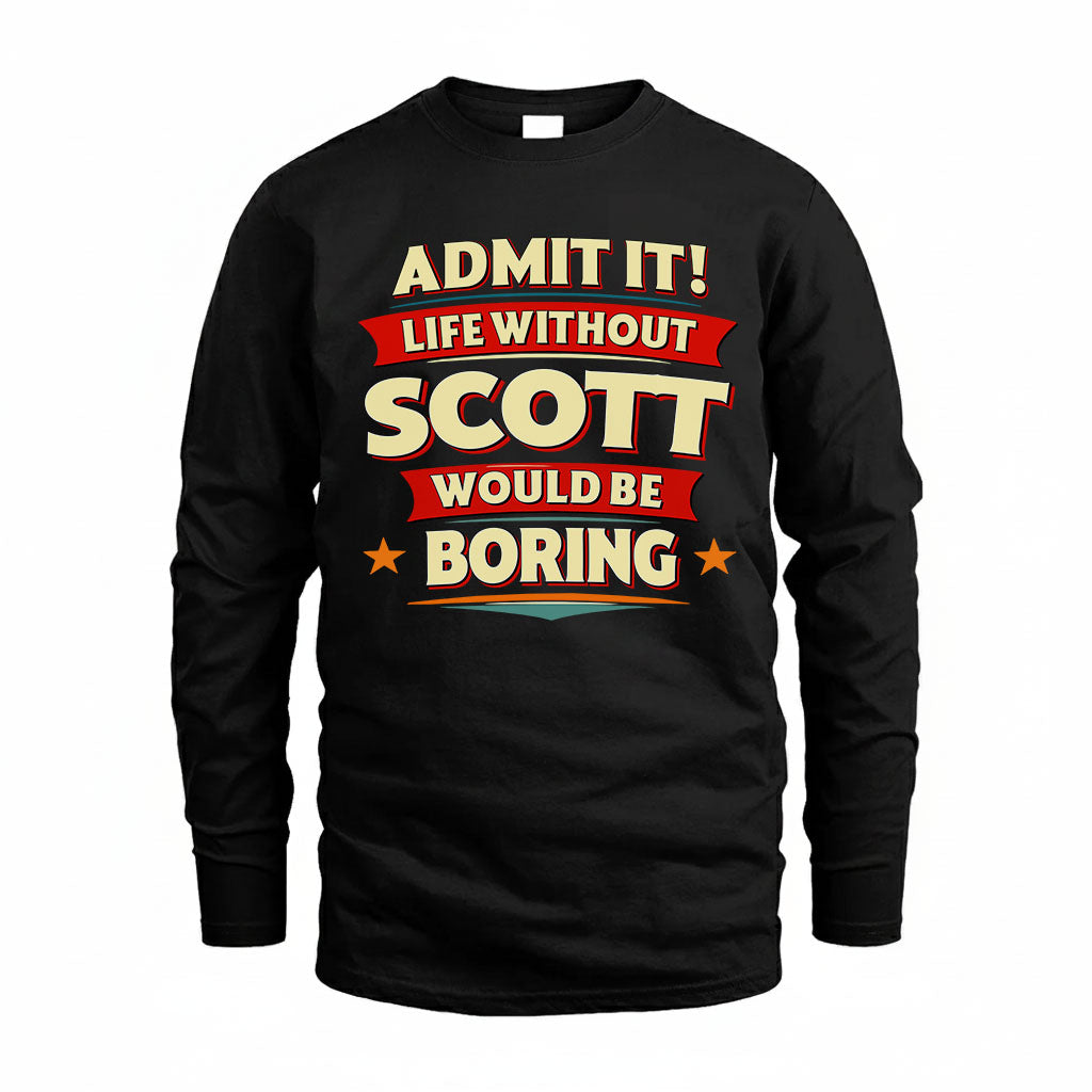 SCOTT PH88-K2-106–Personalized Funny Quote Apparel “Life Without NAME Would Be Boring”