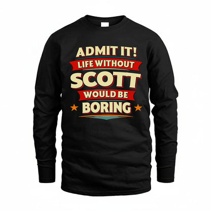 SCOTT PH88-K2-106–Personalized Funny Quote Apparel “Life Without NAME Would Be Boring”