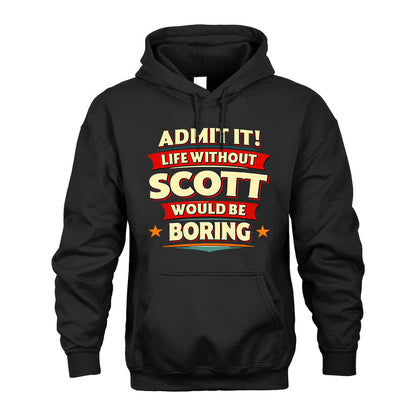 SCOTT PH88-K2-106–Personalized Funny Quote Apparel “Life Without NAME Would Be Boring”