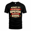 SEPULVEDA  PH88-K2-106–Personalized Funny Quote Apparel “Life Without NAME Would Be Boring”