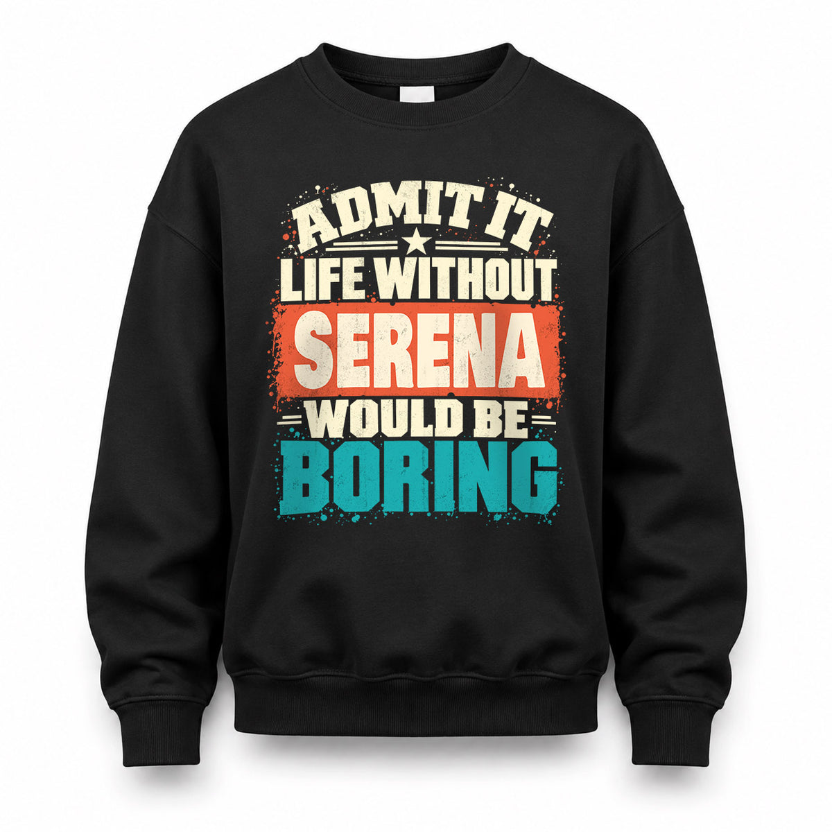 SERENA P02-TH11-226 – Personalized Admit It Life Without [Name] Would Be Boring T-Shirt – Custom Name Funny Gift