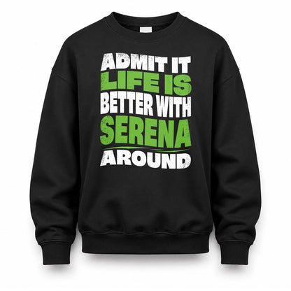 SERENA HP99-K4-189 – Personalized Funny Quote Apparel “Admit It, Life Is Better With NAME Around”