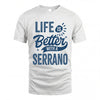 SERRANO HH88-K2–Personalized Name Quote T-Shirt Life Is Better With Unisex Gift