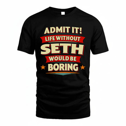 SETH PH88-K2-106–Personalized Funny Quote Apparel “Life Without NAME Would Be Boring”