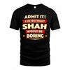 SHAH  PH88-K2-106–Personalized Funny Quote Apparel “Life Without NAME Would Be Boring”