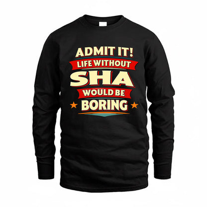 SHA  PH88-K2-106–Personalized Funny Quote Apparel “Life Without NAME Would Be Boring”