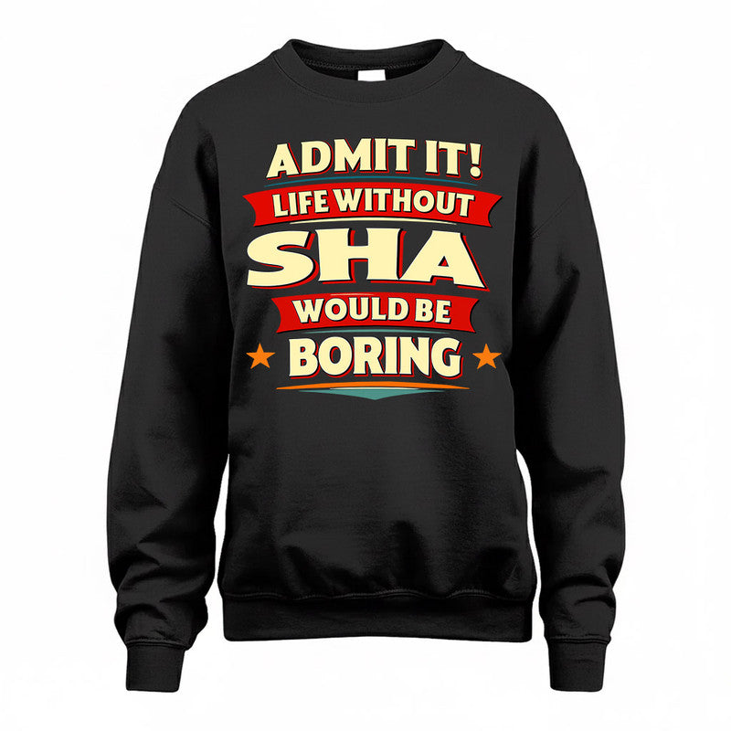 SHA  PH88-K2-106–Personalized Funny Quote Apparel “Life Without NAME Would Be Boring”