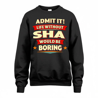 SHA  PH88-K2-106–Personalized Funny Quote Apparel “Life Without NAME Would Be Boring”