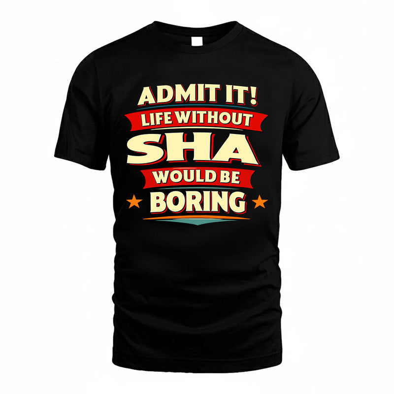 SHA  PH88-K2-106–Personalized Funny Quote Apparel “Life Without NAME Would Be Boring”