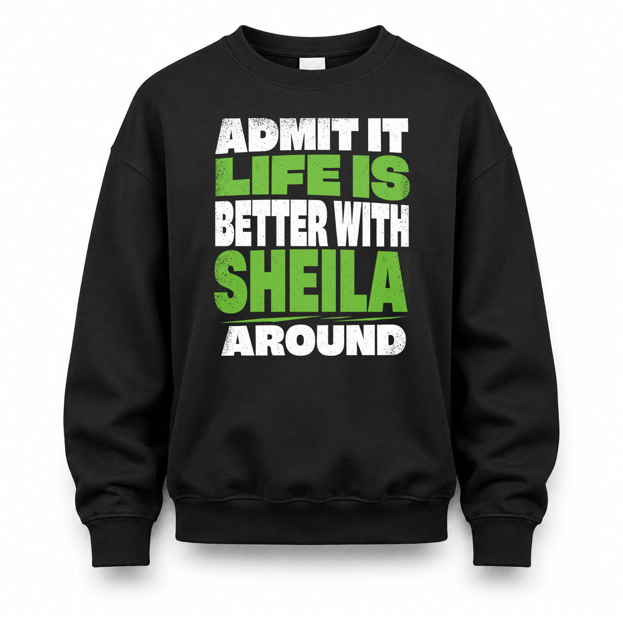 SHEILA HP68-K4-189 – Personalized Funny Quote Apparel “Admit It, Life Is Better With NAME Around”