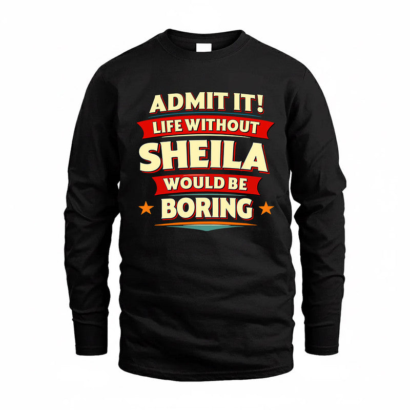 SHEILA  PH88-K2-106–Personalized Funny Quote Apparel “Life Without NAME Would Be Boring”