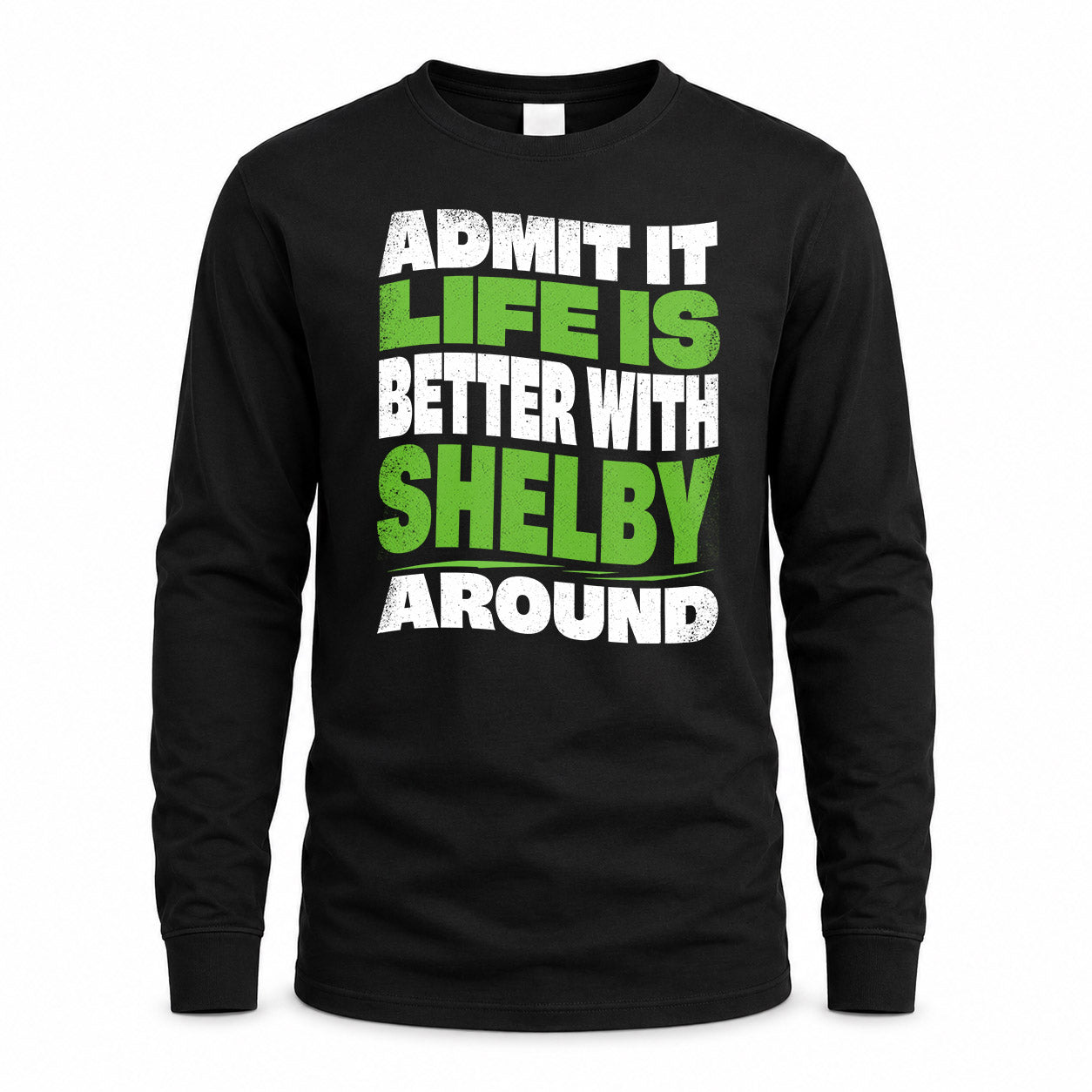 SHELBY HP99-K4-189 – Personalized Funny Quote Apparel “Admit It, Life Is Better With NAME Around”