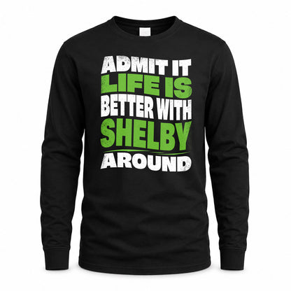 SHELBY HP99-K4-189 – Personalized Funny Quote Apparel “Admit It, Life Is Better With NAME Around”