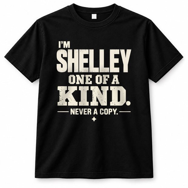 SHELLEY P6-K4-228 Personalized Funny Quote Apparel “I’m NAME – One of a Kind, Never a Copy”