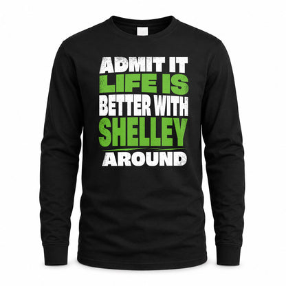 SHELLEY HP68-K4-189 – Personalized Funny Quote Apparel “Admit It, Life Is Better With NAME Around”
