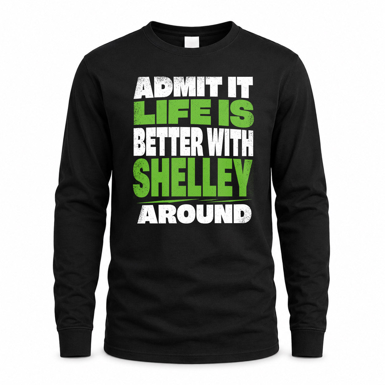 SHELLEY HP68-K4-189 – Personalized Funny Quote Apparel “Admit It, Life Is Better With AARON Around”