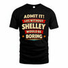SHELLEY PH88-K2-106–Personalized Funny Quote Apparel “Life Without NAME Would Be Boring”
