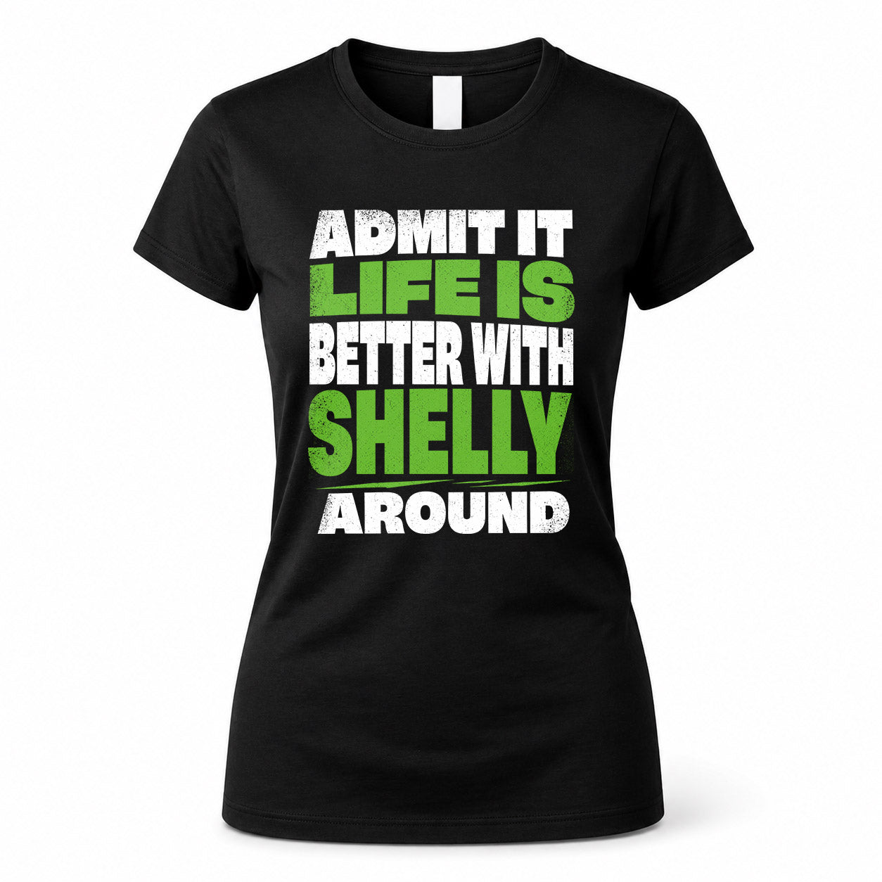 SHELLY HP68-K4-189 – Personalized Funny Quote Apparel “Admit It, Life Is Better With AARON Around”