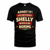 SHELLY PH88-K2-106–Personalized Funny Quote Apparel “Life Without NAME Would Be Boring”