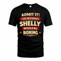 SHELLY PH88-K2-106–Personalized Funny Quote Apparel “Life Without NAME Would Be Boring”