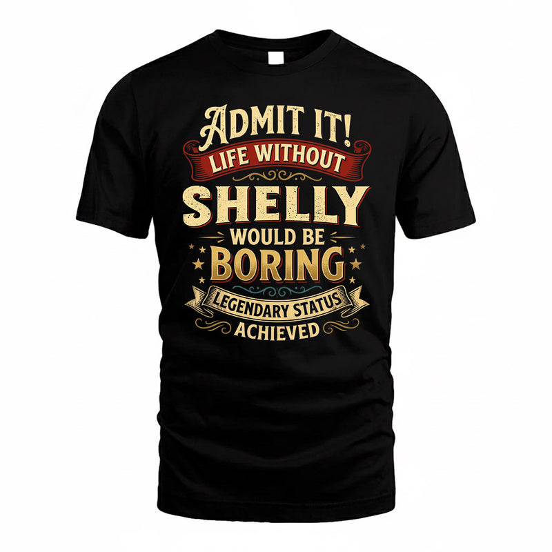 SHELLY TP65-K5-268–Personalized Funny Quote Apparel “Life Without NAME Would Be Boring”
