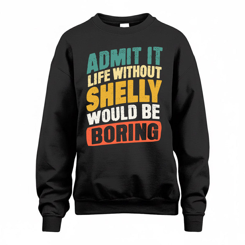 SHELLY TP88-K4-229–Personalized Funny Quote Apparel “Life Without NAME Would Be Boring”