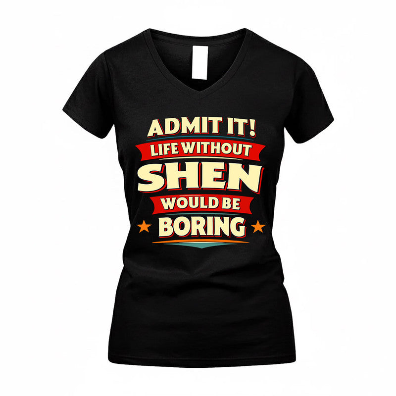 SHEN  PH88-K2-106–Personalized Funny Quote Apparel “Life Without NAME Would Be Boring”