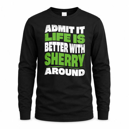 SHERRY HP99-K4-189 – Personalized Funny Quote Apparel “Admit It, Life Is Better With NAME Around”