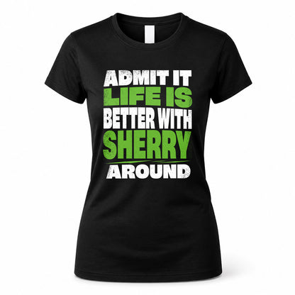 SHERRY HP68-K4-189 – Personalized Funny Quote Apparel “Admit It, Life Is Better With AARON Around”