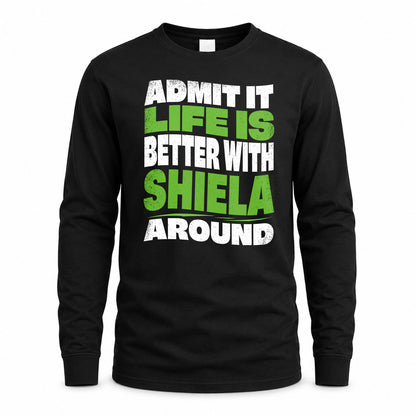 SHIELA HP99-K4-189 – Personalized Funny Quote Apparel “Admit It, Life Is Better With NAME Around”