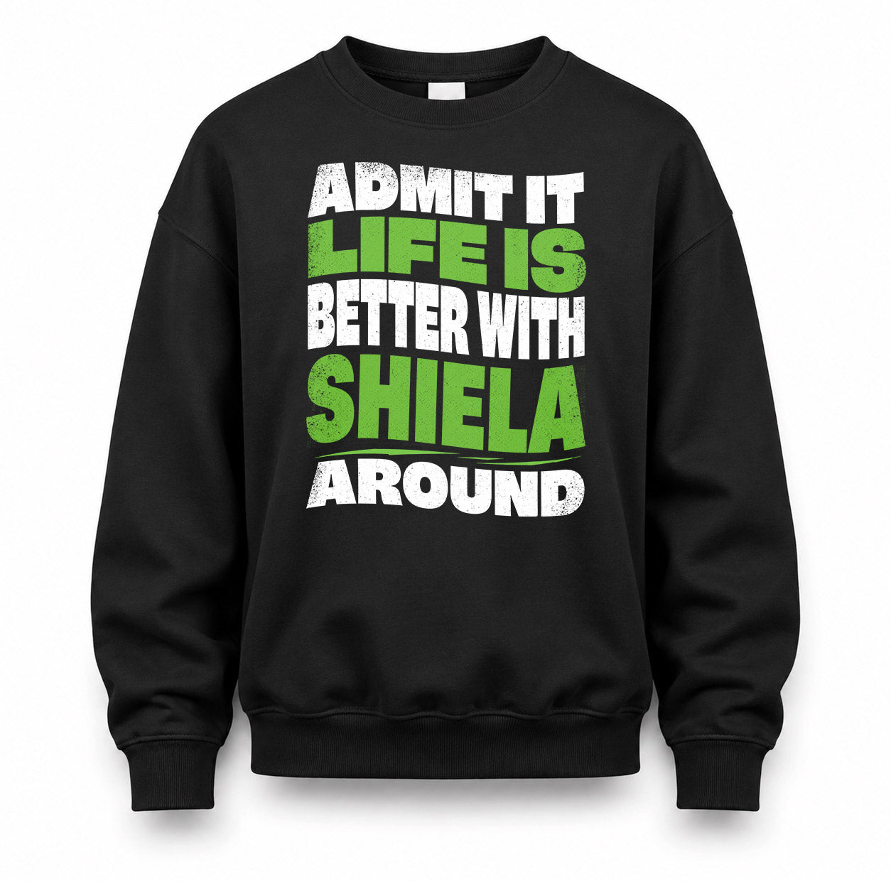 SHIELA HP99-K4-189 – Personalized Funny Quote Apparel “Admit It, Life Is Better With NAME Around”