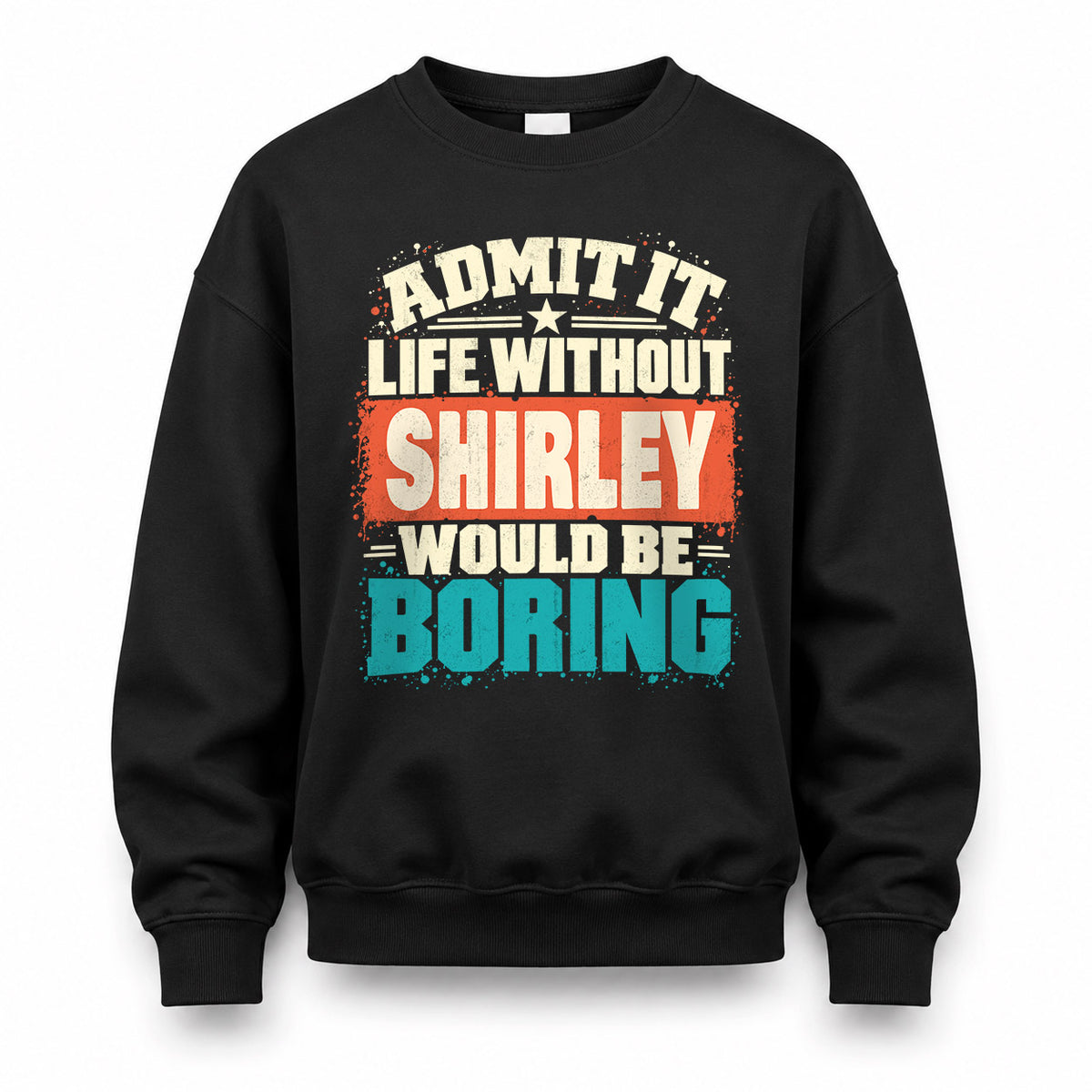 SHIRLEY P02-TH11-226 – Personalized Admit It Life Without [Name] Would Be Boring T-Shirt – Custom Name Funny Gift
