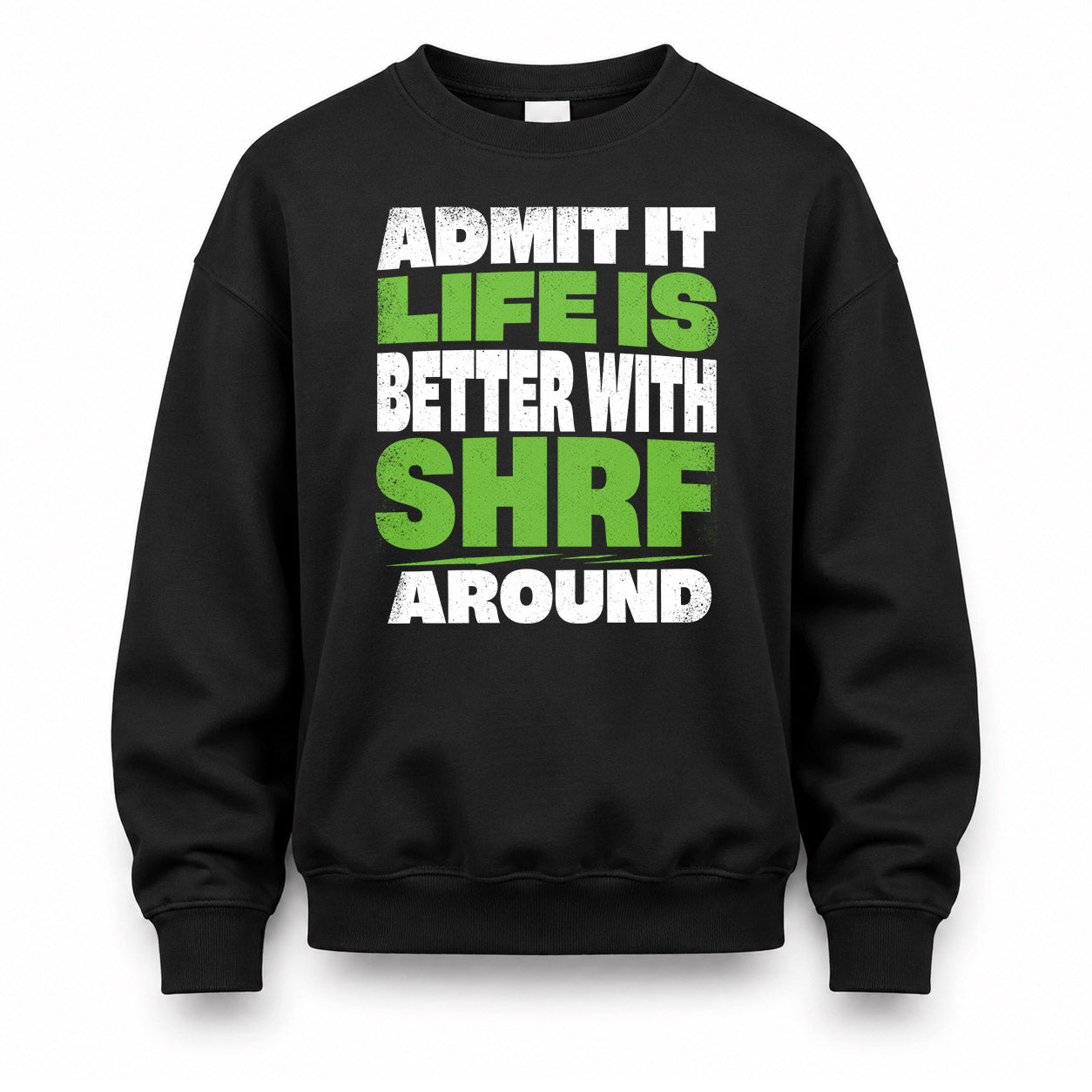 SHRF HP68-K4-189 – Personalized Funny Quote Apparel “Admit It, Life Is Better With NAME Around”