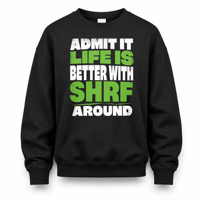 SHRF HP68-K4-189 – Personalized Funny Quote Apparel “Admit It, Life Is Better With NAME Around”