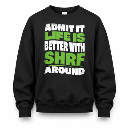 SHRF HP99-K4-189 – Personalized Funny Quote Apparel “Admit It, Life Is Better With NAME Around”