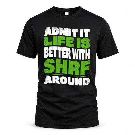 SHRF HP99-K4-189 – Personalized Funny Quote Apparel “Admit It, Life Is Better With NAME Around”