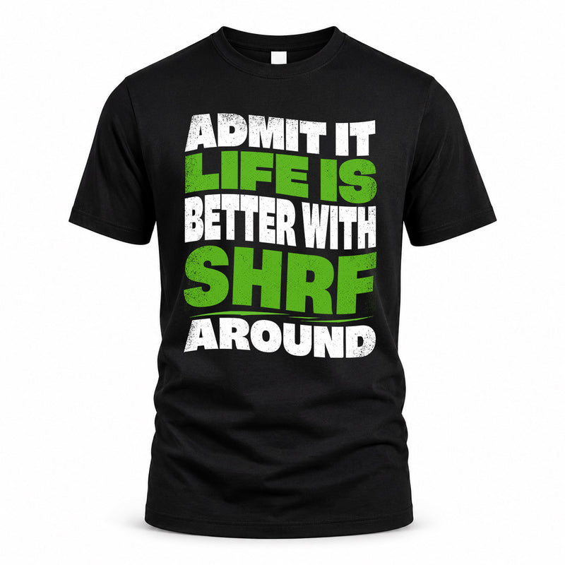 SHRF HP99-K4-189 – Personalized Funny Quote Apparel “Admit It, Life Is Better With NAME Around”